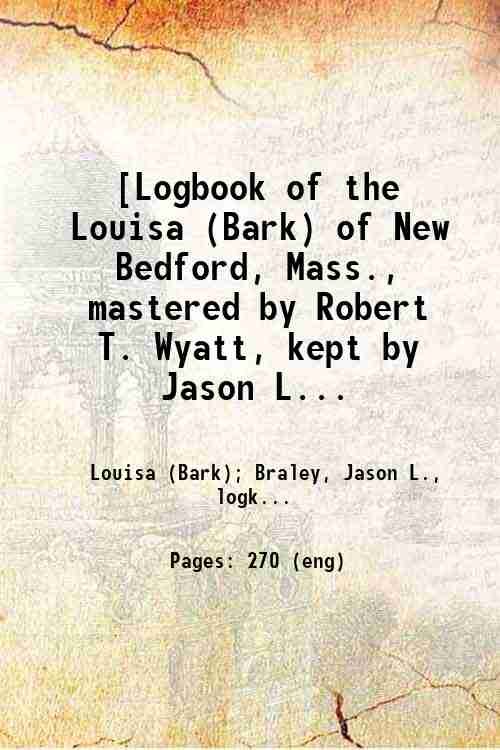 [Logbook of the Louisa (Bark) of New Bedford, Mass., mastered …
