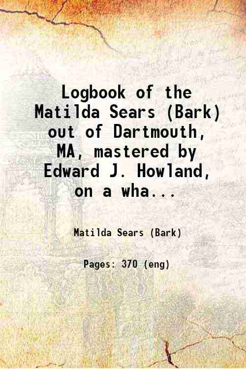 Logbook of the Matilda Sears (Bark) out of Dartmouth, MA, …