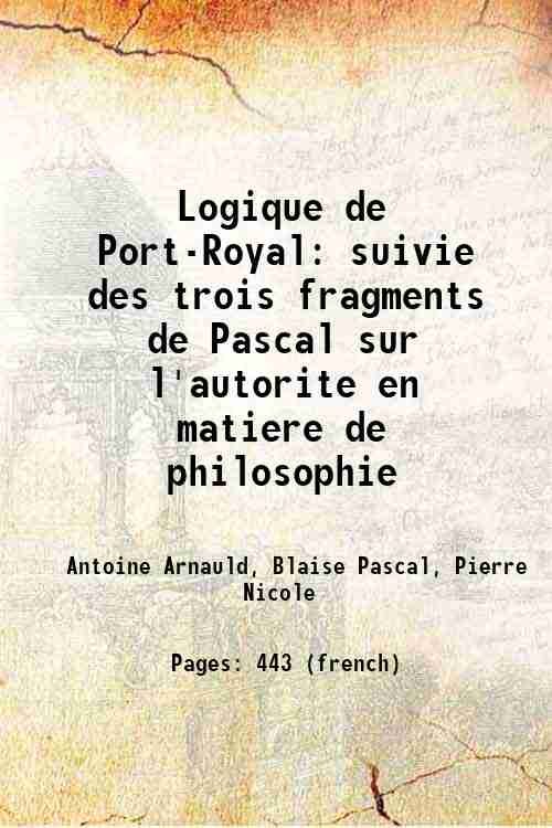 Logique de Port-Royal suivie des trois fragments de Pascal sur …
