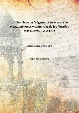Los diez libros de DiÛgenes Laercio sobre las vidas, opiniones y sentencias de los filÛsofos m·s ilustres T. 2 Volume 2 1792