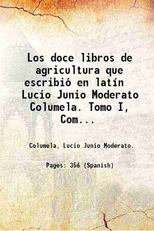 Los doce libros de agricultura que escribiÛ en latÌn Lucio …
