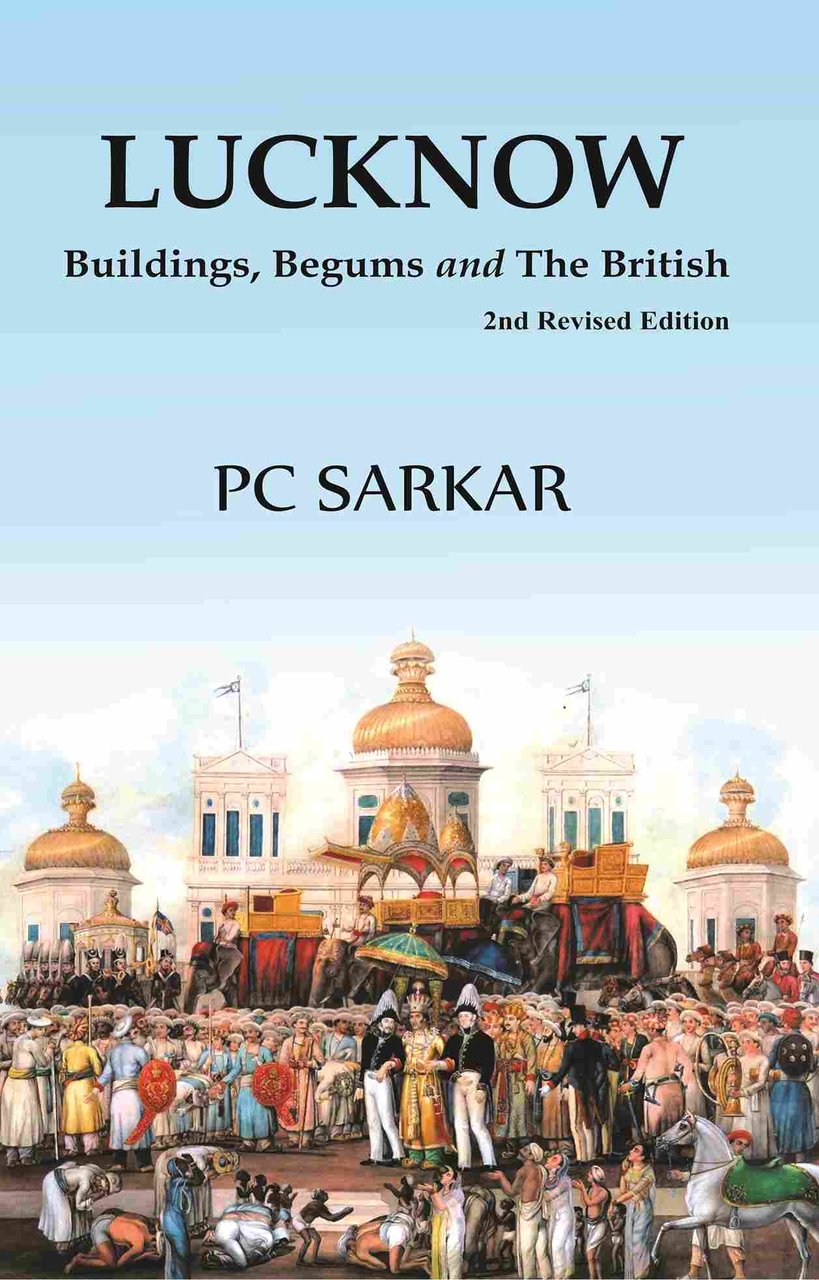 Lucknow: Buildings, Begums and The British (2nd Revised Edition) [Hardcover]