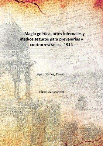 Magia goÈtica; artes infernales y medios seguros para prevenirlas y …