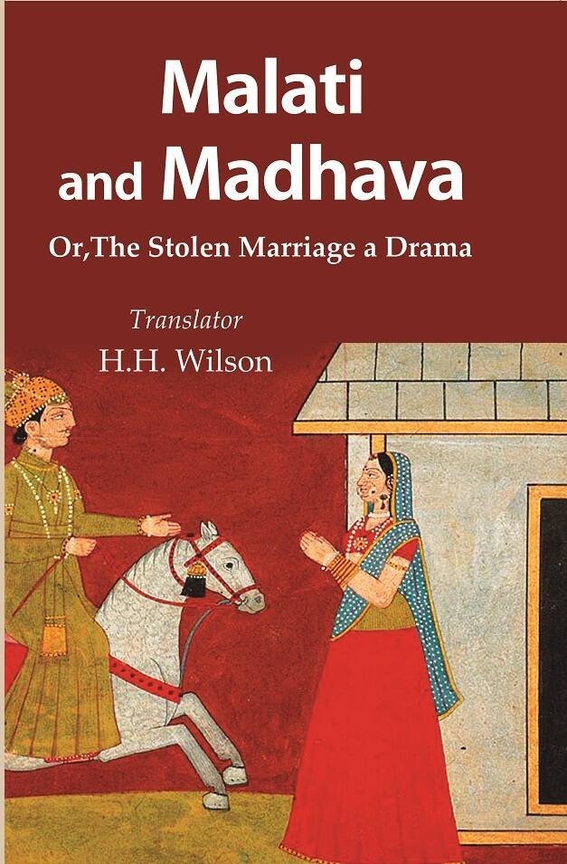 Malati and Madhava: Or, The Stolen Marriage a Drama [Hardcover]
