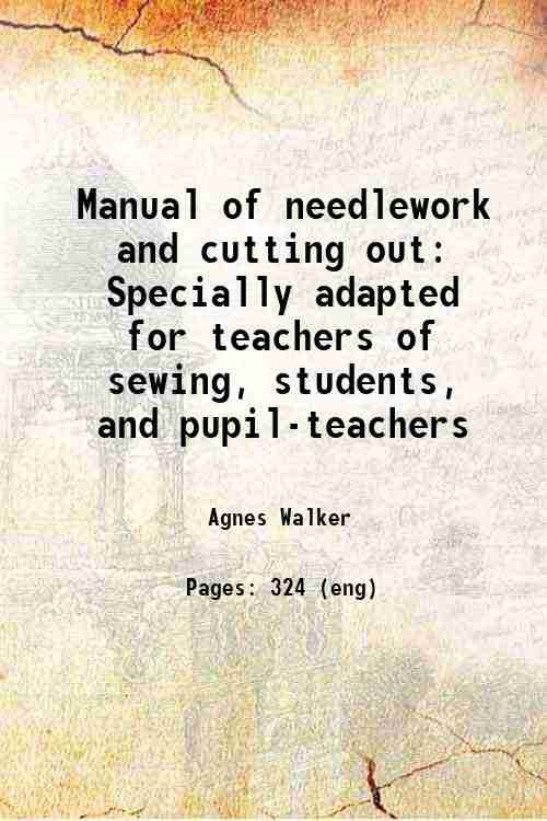 Manual of needlework and cutting out Specially adapted for teachers …