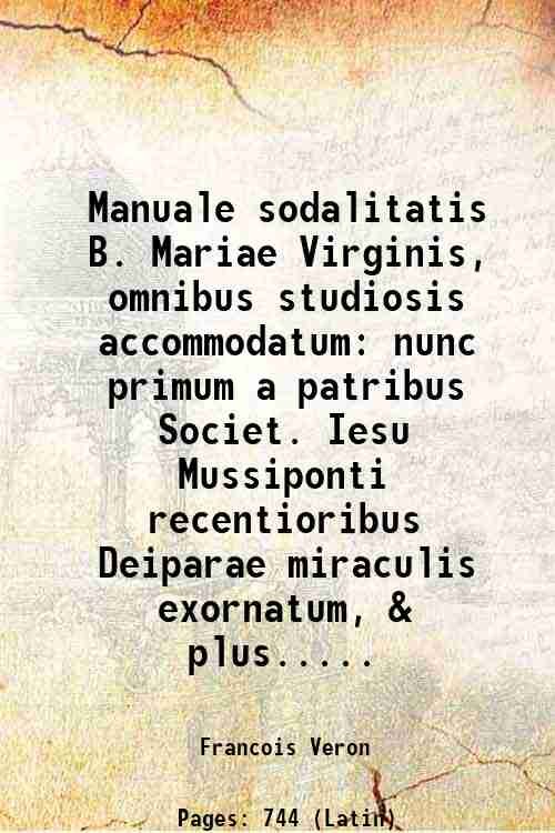 Manuale sodalitatis B. Mariae Virginis, omnibus studiosis accommodatum nunc primum …