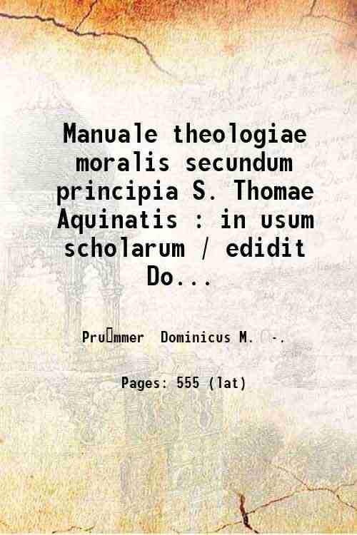 Manuale theologiae moralis secundum principia S. Thomae Aquinatis : in …
