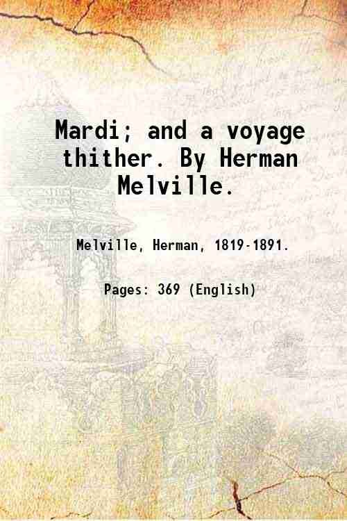 Mardi; and a voyage thither. By Herman Melville. Volume 1 …