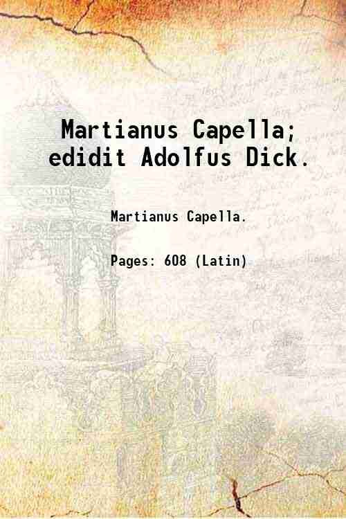 Martianus Capella; edidit Adolfus Dick. 1925