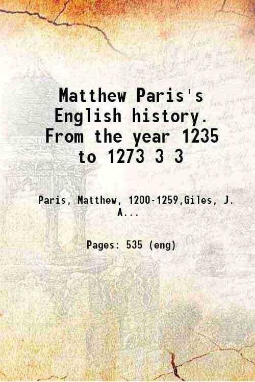 Matthew Paris's English history. From the year 1235 to 1273 …
