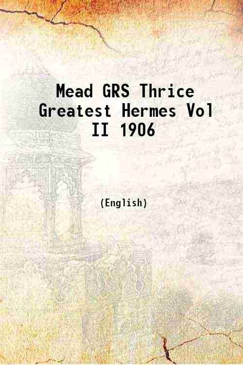 Mead GRS Thrice Greatest Hermes Vol II 1906 Volume 2 …
