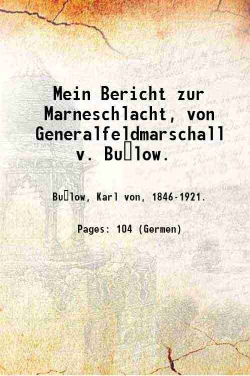 Mein Bericht zur Marneschlacht, von Generalfeldmarschall v. Bu?low. 1919