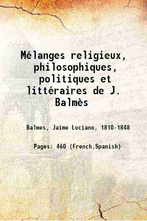 MÈlanges religieux, philosophiques, politiques et littÈraires de J. BalmËs Volume …