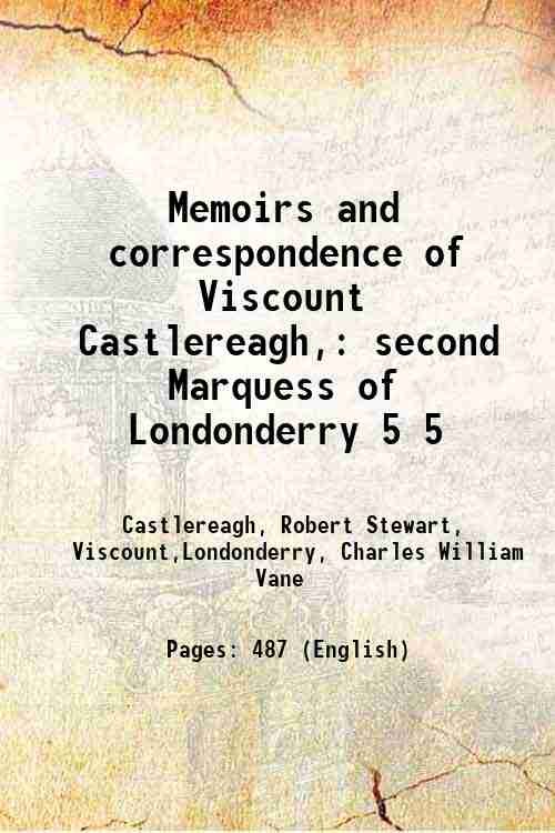 Memoirs and correspondence of Viscount Castlereagh, second Marquess of Londonderry …