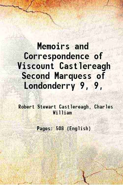 Memoirs and Correspondence of Viscount Castlereagh Second Marquess of Londonderry …