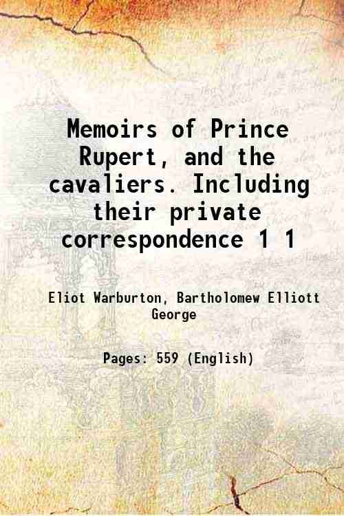 Memoirs of Prince Rupert, and the cavaliers. Including their private …