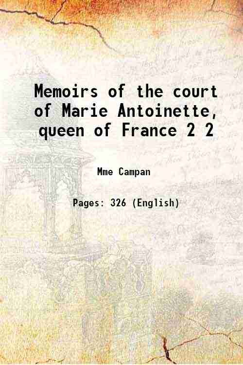 Memoirs of the court of Marie Antoinette, queen of France …