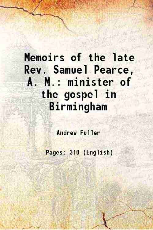 Memoirs of the late Rev. Samuel Pearce, A. M. minister …