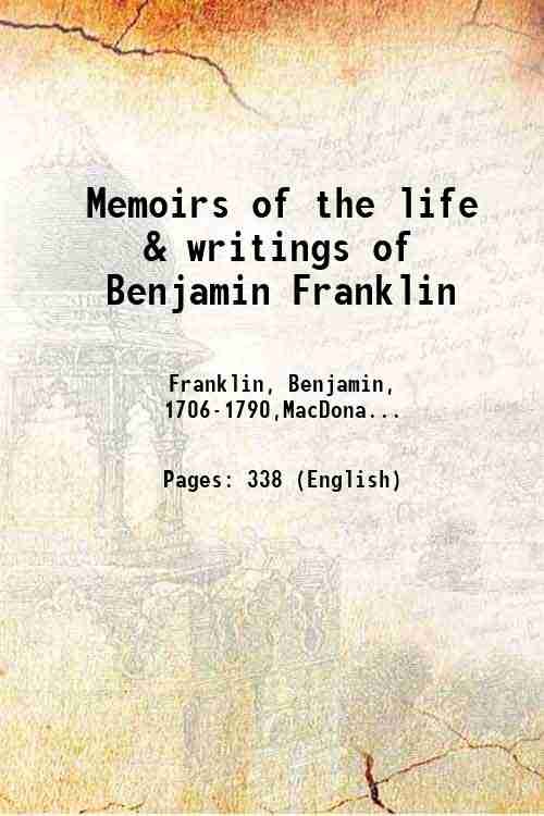 Memoirs of the life & writings of Benjamin Franklin 1909