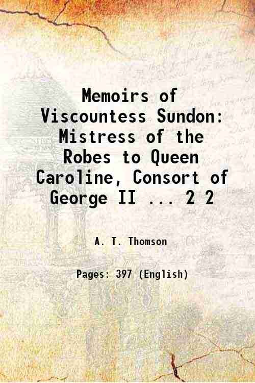 Memoirs of Viscountess Sundon: Mistress of the Robes to Queen …