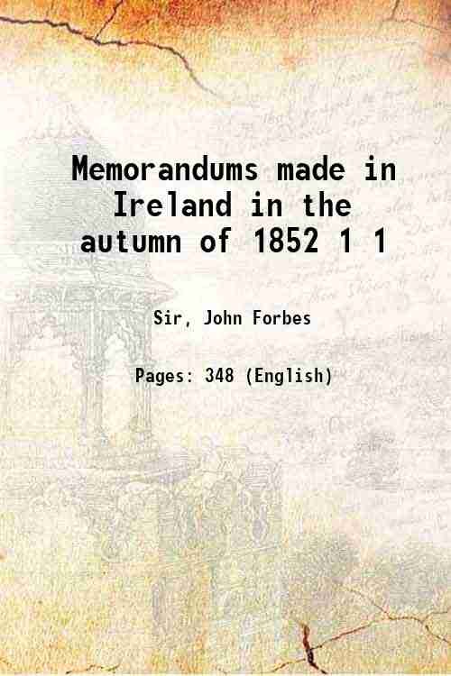 Memorandums made in Ireland in the autumn of 1852 Volume …