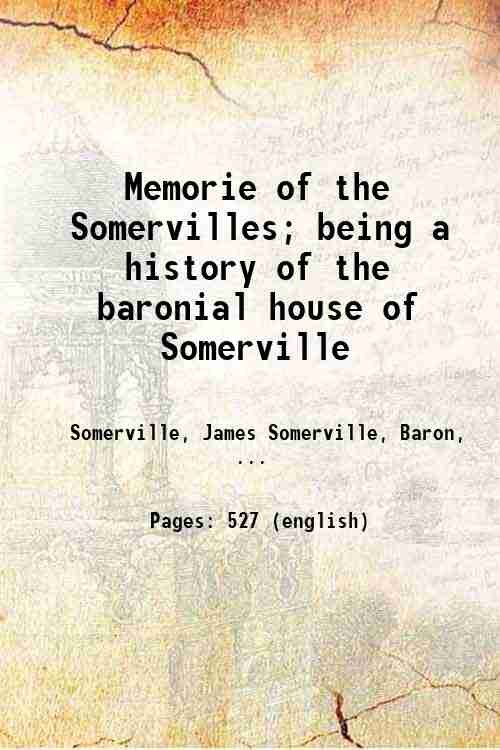 Memorie of the Somervilles; being a history of the baronial …