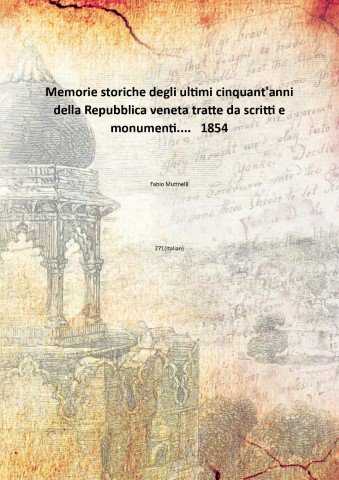 Memorie storiche degli ultimi cinquant'anni della Repubblica veneta tratte da …