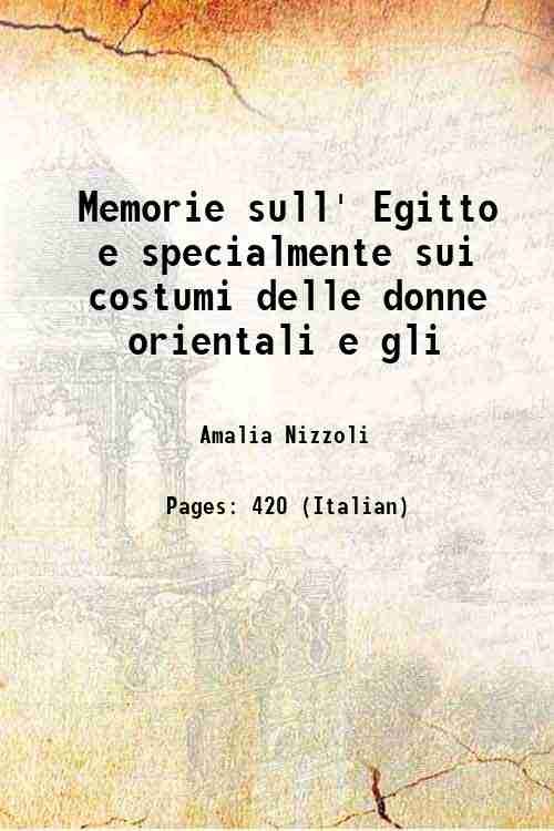 Memorie sull' Egitto e specialmente sui costumi delle donne orientali …