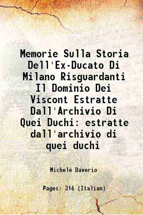 Memorie Sulla Storia Dell'Ex-Ducato Di Milano Risguardanti Il Dominio Dei …