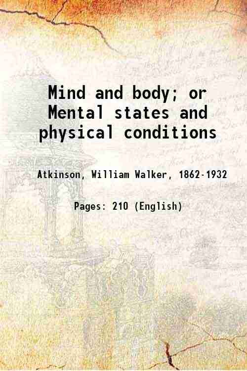 Mind and body; or Mental states and physical conditions 1910
