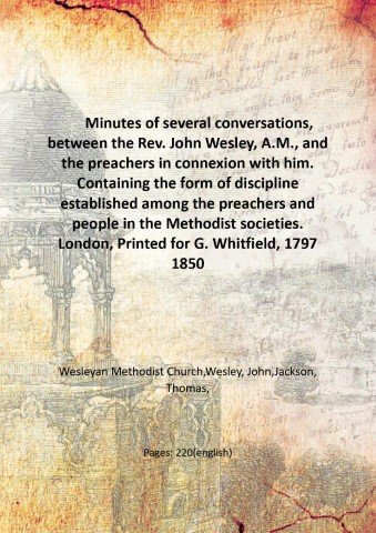 Minutes of several conversations, between the Rev. John Wesley, A.M., …