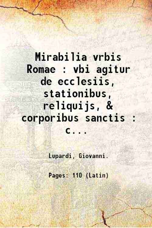 Mirabilia vrbis Romae : vbi agitur de ecclesiis, stationibus, reliquijs, …