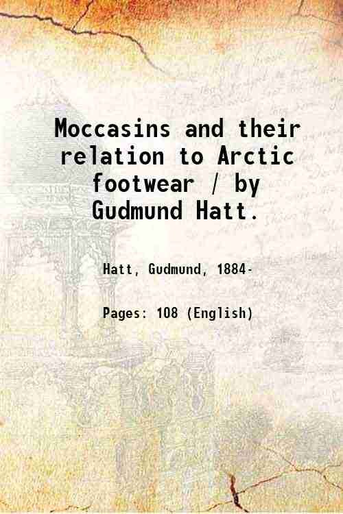 Moccasins and their relation to Arctic footwear / by Gudmund …