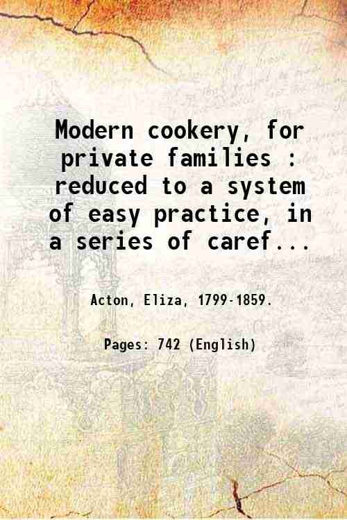 Modern cookery, for private families : reduced to a system …