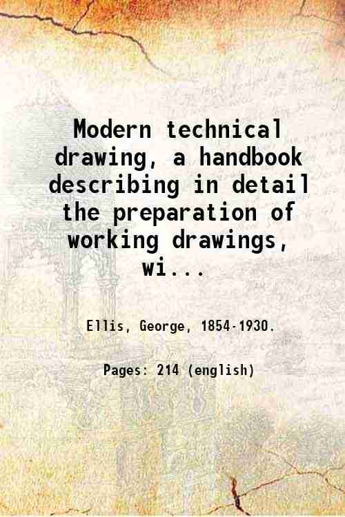 Modern technical drawing, a handbook describing in detail the preparation …