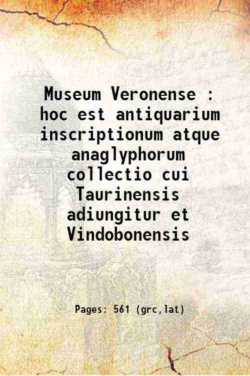 Museum Veronense : hoc est antiquarium inscriptionum atque anaglyphorum collectio … | Immagine principale