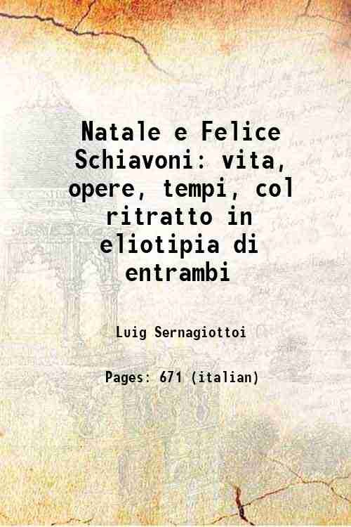 Natale e Felice Schiavoni vita, opere, tempi, col ritratto in …