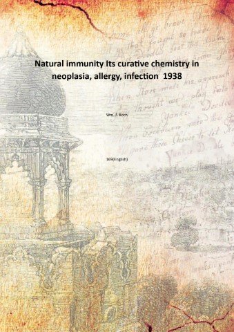 Natural immunity Its curative chemistry in neoplasia, allergy, infection 1938 | Immagine principale