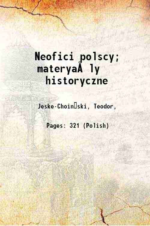 Neofici polscy; materya?ly historyczne 1904