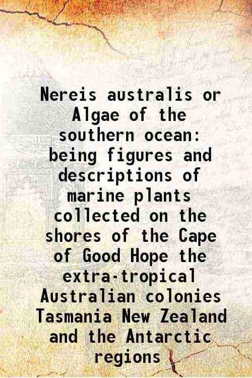 Nereis australis or Algae of the southern ocean being figures …