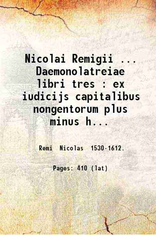 Nicolai Remigii . Daemonolatreiae libri tres : ex iudicijs capitalibus …