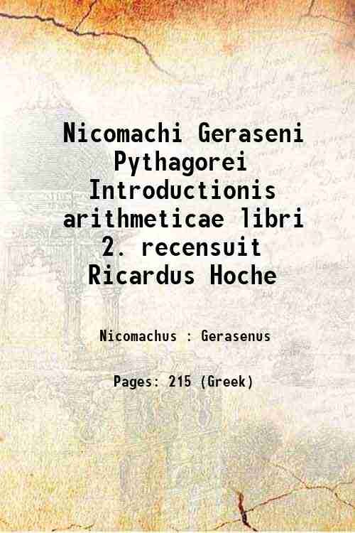 Nicomachi Geraseni Pythagorei Introductionis arithmeticae libri 2. recensuit Ricardus Hoche …