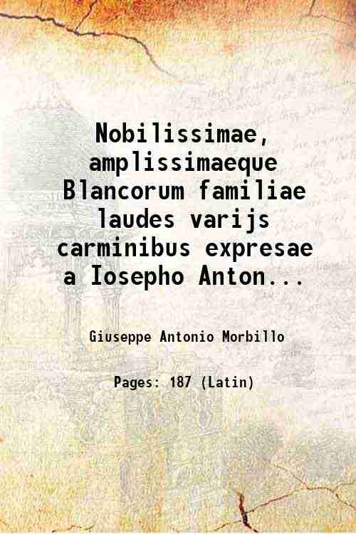 Nobilissimae, amplissimaeque Blancorum familiae laudes varijs carminibus expresae a Iosepho …