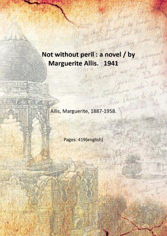Not without peril : a novel / by Marguerite Allis. …