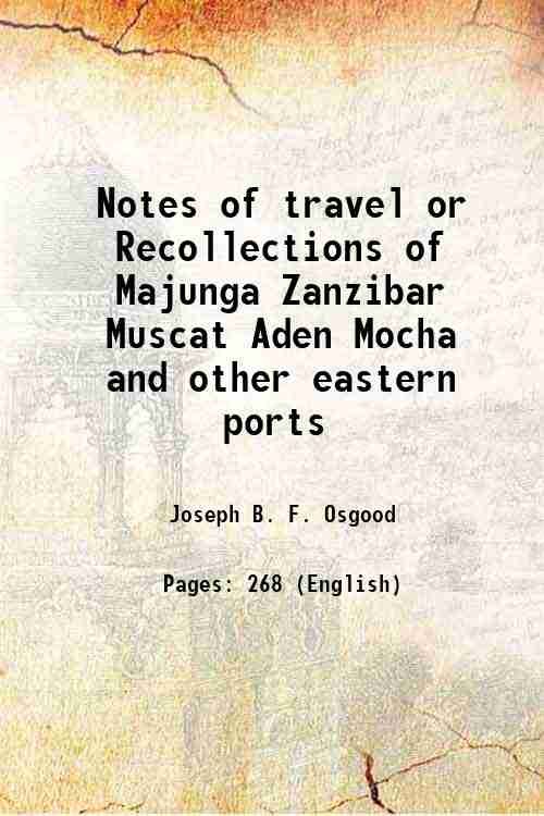 Notes of travel or Recollections of Majunga Zanzibar Muscat Aden …