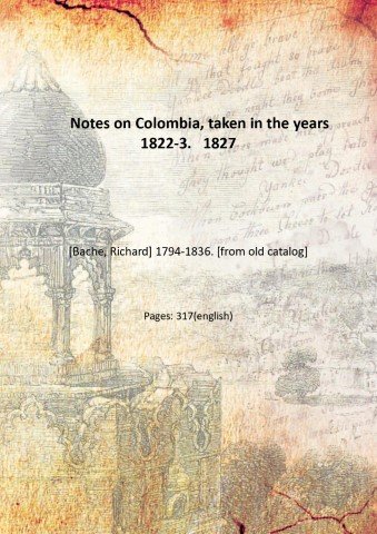Notes on Colombia, taken in the years 1822-3. 1827