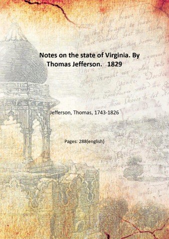 Notes on the state of Virginia. By Thomas Jefferson. 1829