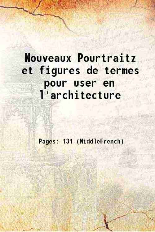 Nouveaux Pourtraitz et figures de termes pour user en l'architecture …