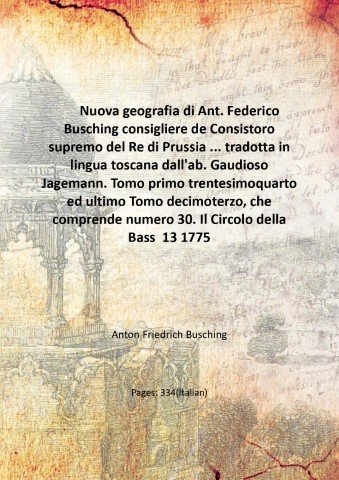 Nuova geografia di Ant. Federico Busching consigliere de Consistoro supremo …