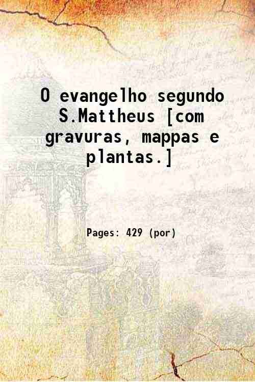 O evangelho segundo S.Mattheus [com gravuras, mappas e plantas.] 1909
